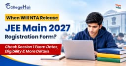 When Will NTA Release JEE Main 2027 Registration Form? Check Session 1 Exam Dates, Eligibility & More Details