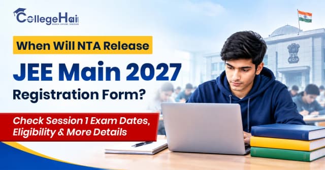 When Will NTA Release JEE Main 2027 Registration Form? Check Session 1 Exam Dates, Eligibility & More Details