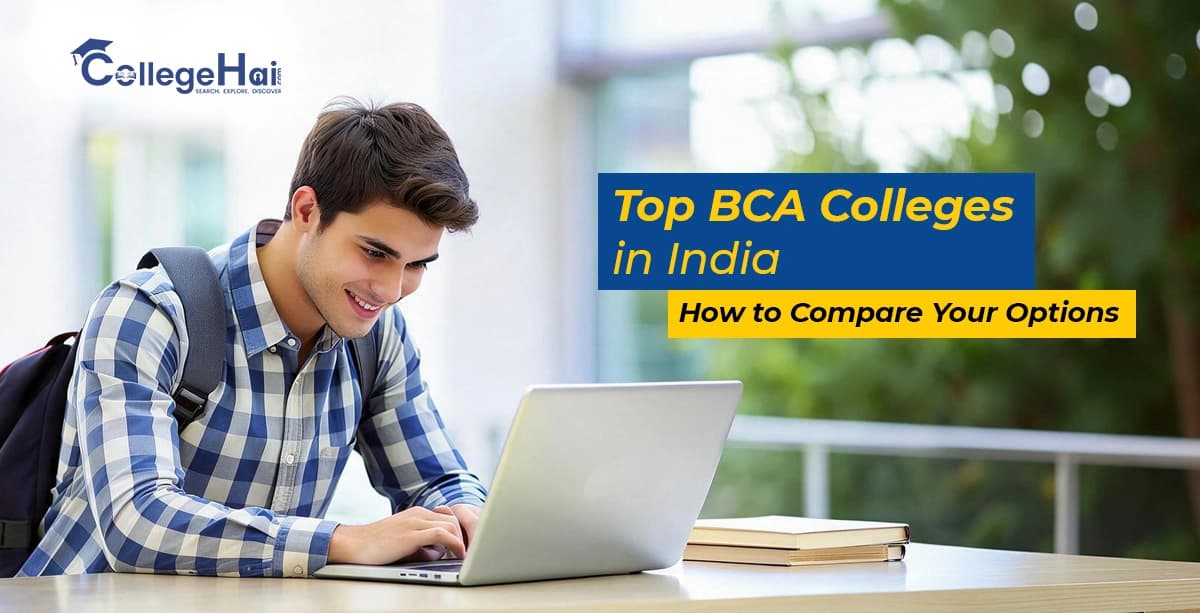 How to Compare Top BCA Colleges in India: Look Beyond Rankings at Fees, Subjects, Coding Labs, Internships & Placements