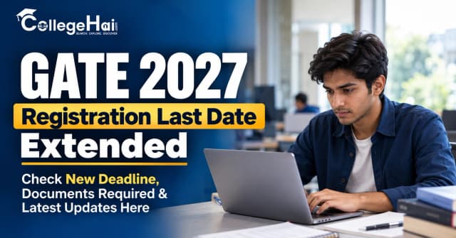 GATE 2027 Registration Last Date Extended: Check New Deadline, Documents Required & Latest Updates Here