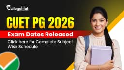 CUET PG 2026 Exam Dates Released: Click here for Complete Subject wise Schedule