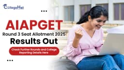AIAPGET Round 3 Seat Allotment 2025: Results Out, Check Further Rounds and College Reporting Details Here