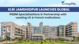 XLRI Jamshedpur Launches Global PGDM Specialisations in Partnership with Leading US & French Institutions