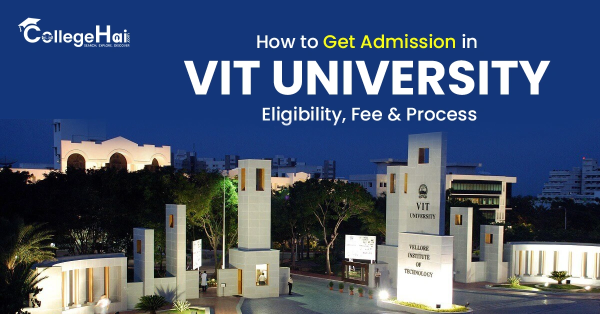 How to Get Admission in VIT University - Eligibility, Fee & Process