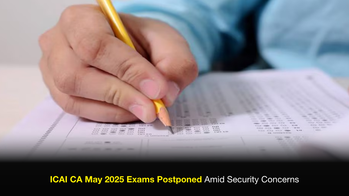 icai-ca-may-2025-exams-postponed-amid-security-concerns-icai-ca-may-2025