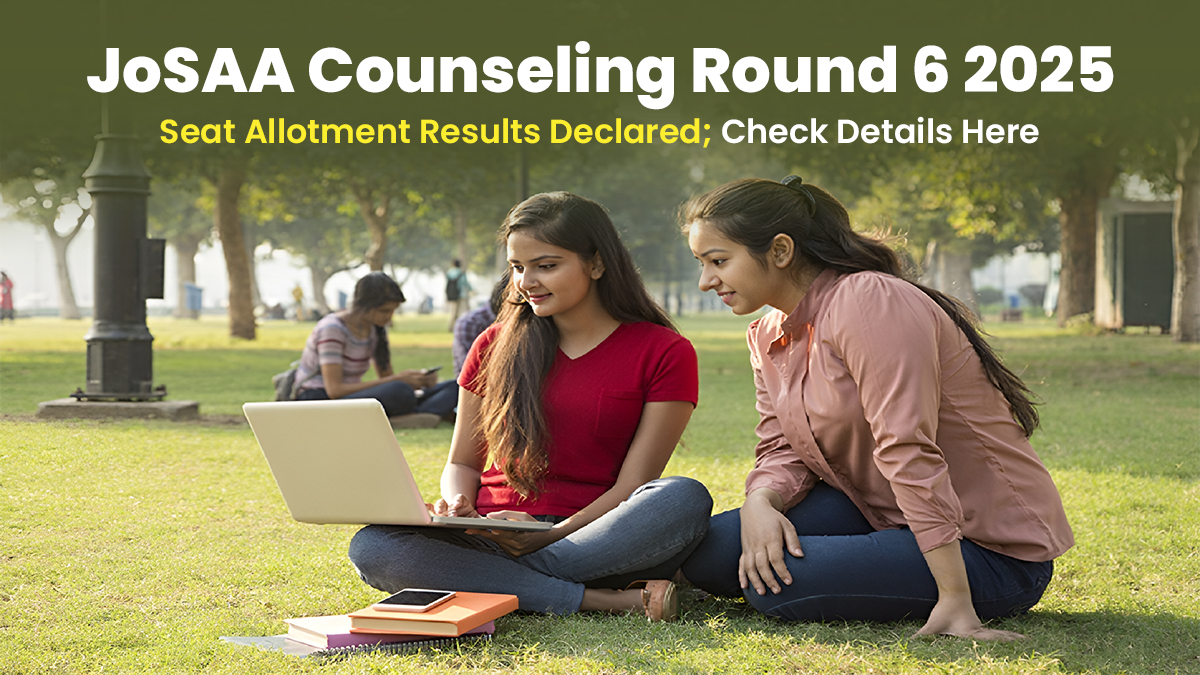 josaa-counseling-round-6-2025-seat-allotment-results-declared-check-details-here-josaa-counseling-round-6-2025-seat-allotment-results-declared-check-details-here