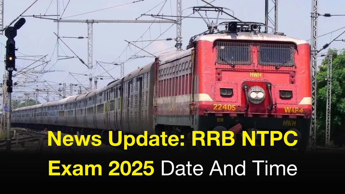 news-update-rrb-ntpc-exam-2025-date-and-time-rrb-ntpc-exam-2025-date-and-time-exam-schedule-admit-card-city-slip-updates-soon-and-more-details