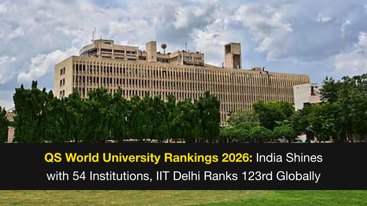 qs-world-university-rankings-2026-india-shines-with-54-institutions-iit-delhi-ranks-123rd-globally-qs-world-university-rankings-2026-india-shines-with-54-institutions-iit-delhi-ranks-123rd-globally