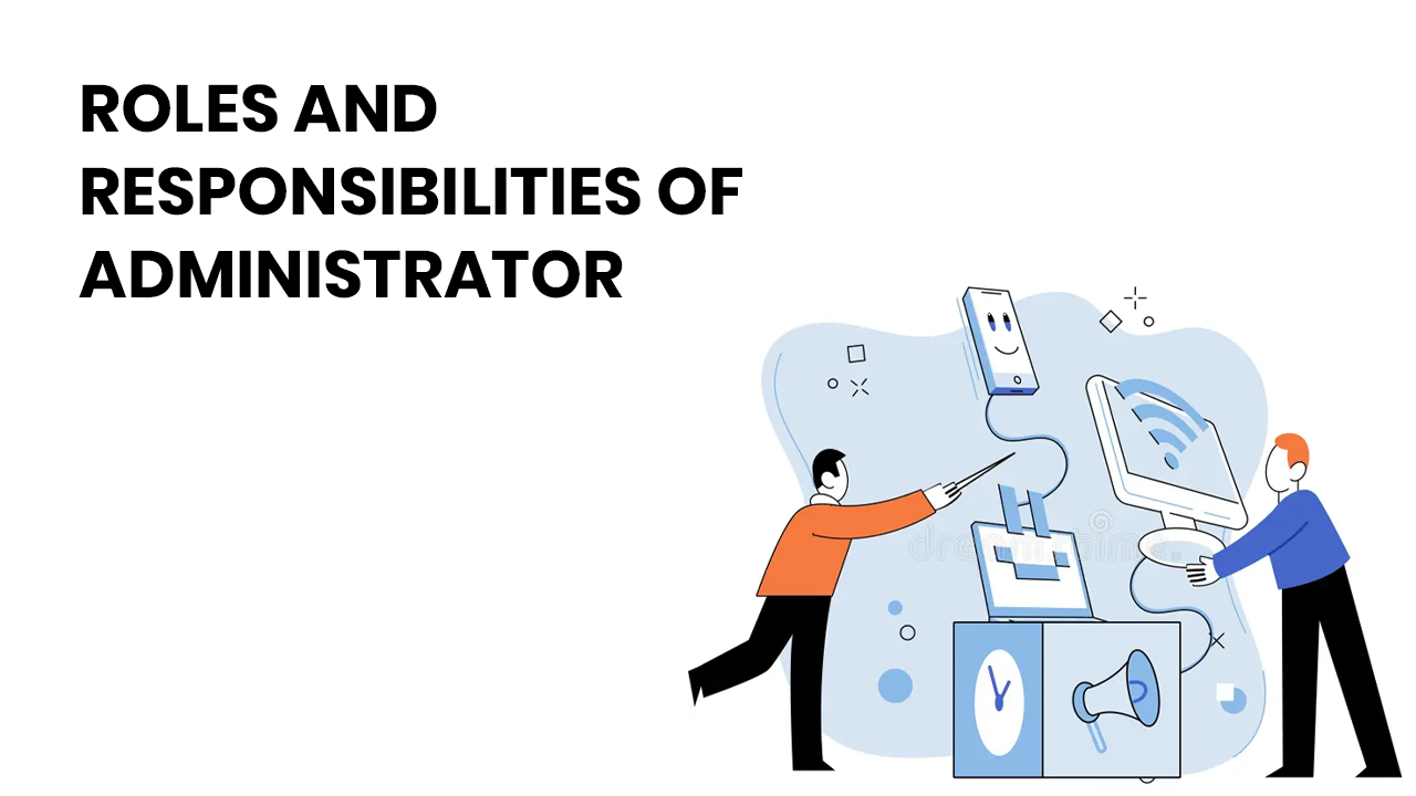 roles-and-responsibilities-of-administrator-admin-roles-and-responsibilities-in-detail