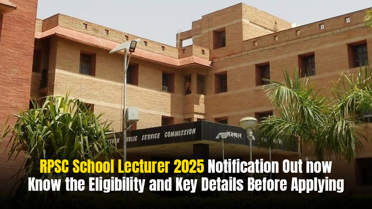rpsc-school-lecturer-2025-notification-out-now-know-the-eligibility-and-key-details-before-applying-rpsc-school-lecturer-2025-notification-out-now-know-the-eligibility-and-key-details-before-applying