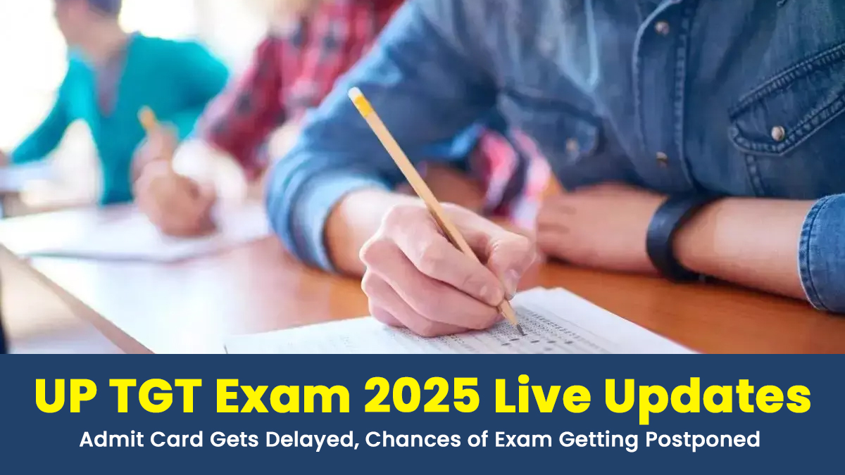 up-tgt-exam-2025-live-updates-admit-card-gets-delayed-chances-of-exam-getting-postponed-again-up-tgt-exam-2025-live-updates-admit-card-gets-delayed-chances-of-exam-getting-postponed-again